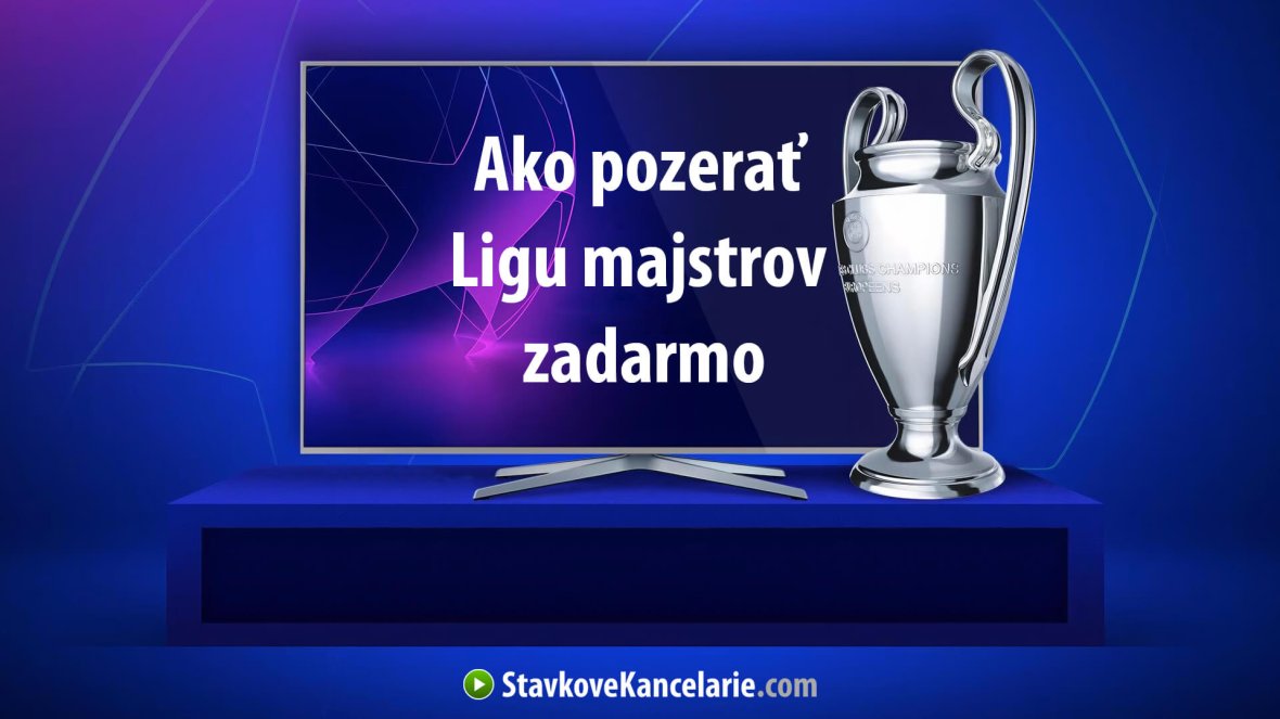 Ako pozerať Ligu majstrov ZADARMO – ukážeme vám ako na to
